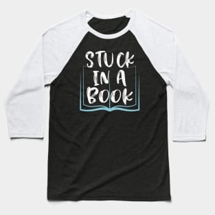 Stuck in a Book Bookworm Gifts for Readers Baseball T-Shirt